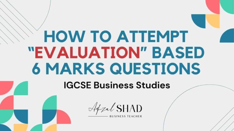 Attempt evaluation questions in business – 6 Marks IGCSE Made Easy